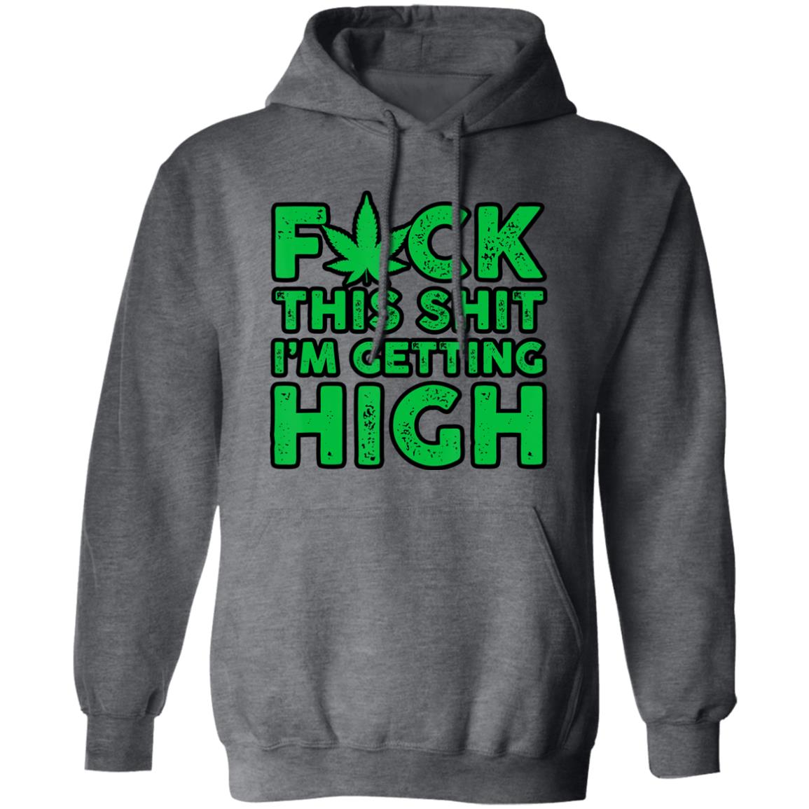 Fuck This Shit I'm Getting High Hoodie
