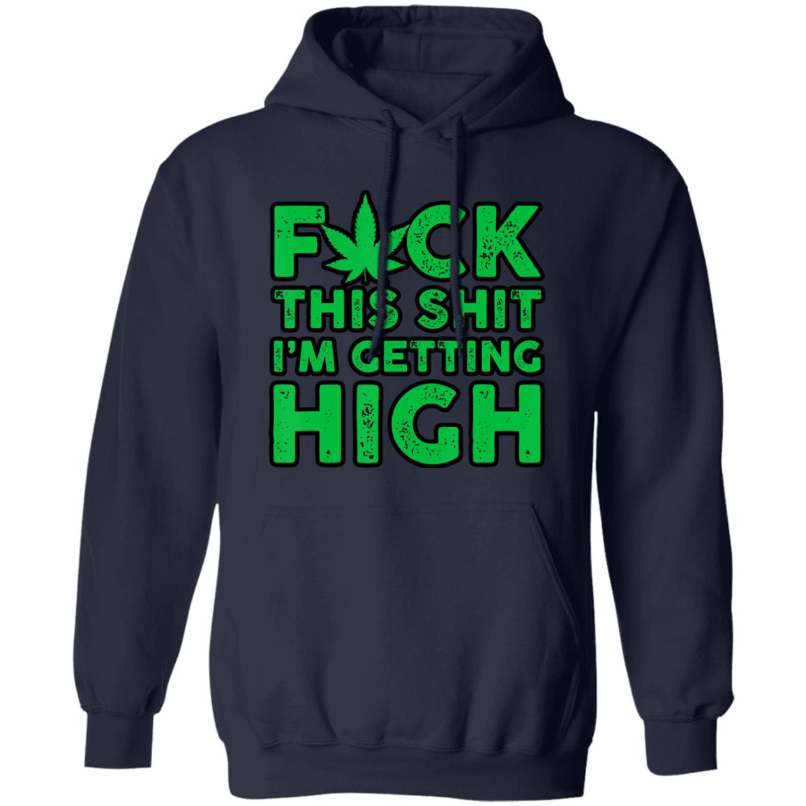 Fuck This Shit I'm Getting High Hoodie