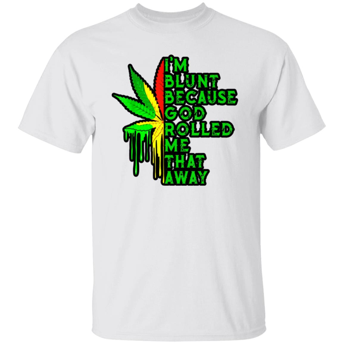 I'm Blunt Because God Rolled Me That Way Men's T-Shirt