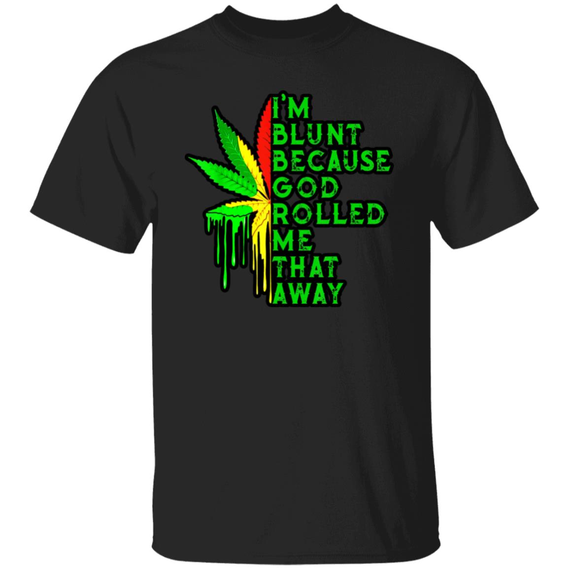 I'm Blunt Because God Rolled Me That Way Men's T-Shirt