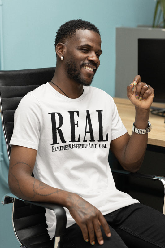 Remember Everyone Ain't Loyal (REAL) Men's T-Shirt