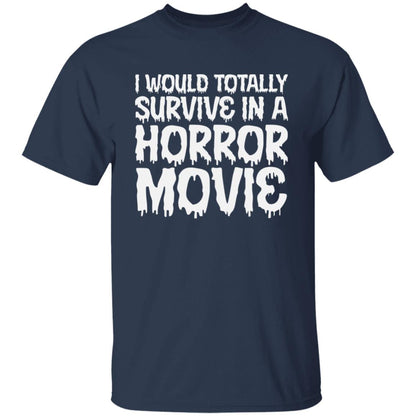 I Would Totally Survive in a Horror Movie Men's T-Shirt