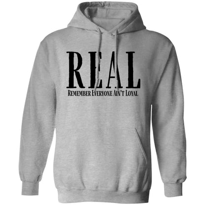 Remember Everyone Ain't Loyal (REAL) Hoodie