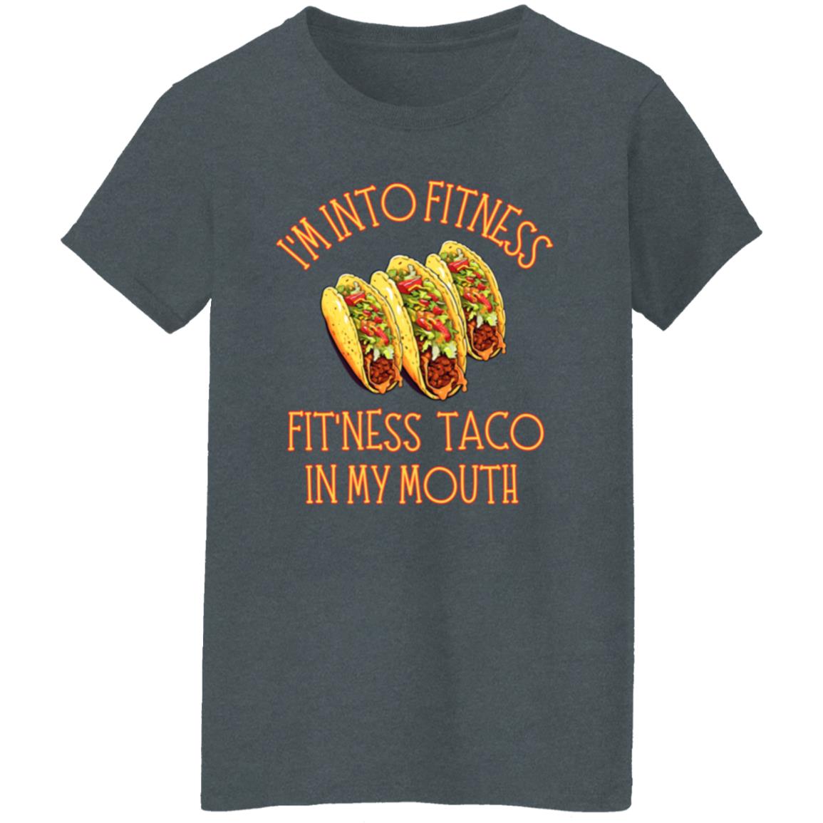 I'm Into Fitness, Fit'ness Taco In My Mouth Women's T-Shirt