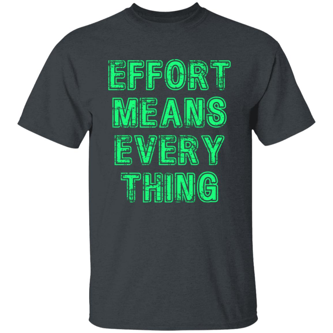 Effort Means Everything Men's T-Shirt