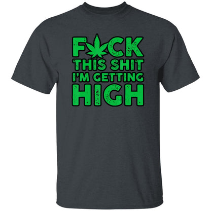 Fuck This Shit I'm Getting High Men's T-Shirt