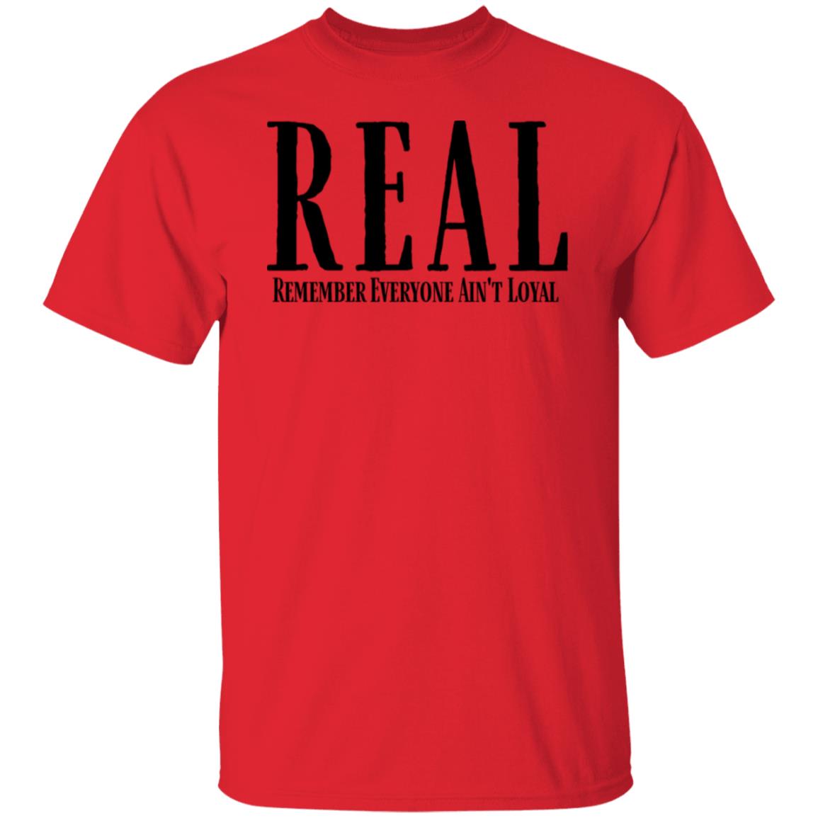 Remember Everyone Ain't Loyal (REAL) Men's T-Shirt