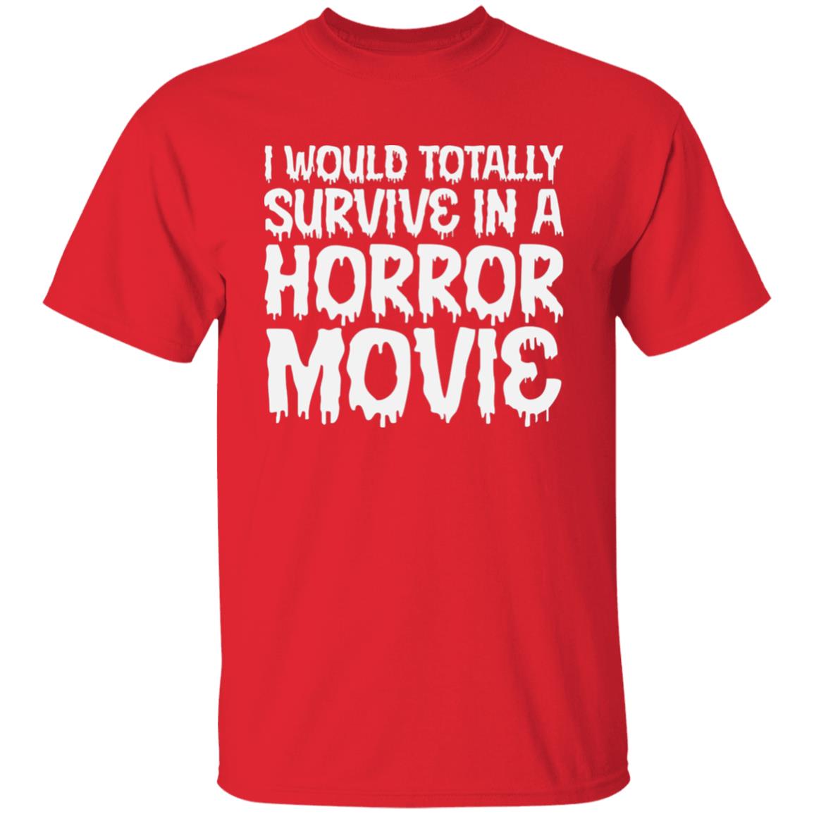 I Would Totally Survive in a Horror Movie Men's T-Shirt