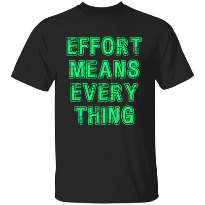 Effort Means Everything Men's T-Shirt