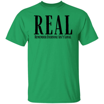 Remember Everyone Ain't Loyal (REAL) Men's T-Shirt