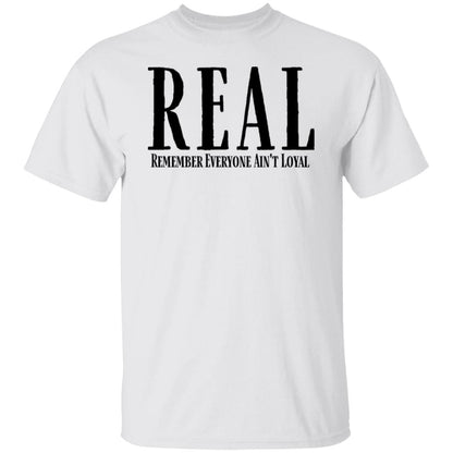 Remember Everyone Ain't Loyal (REAL) Men's T-Shirt