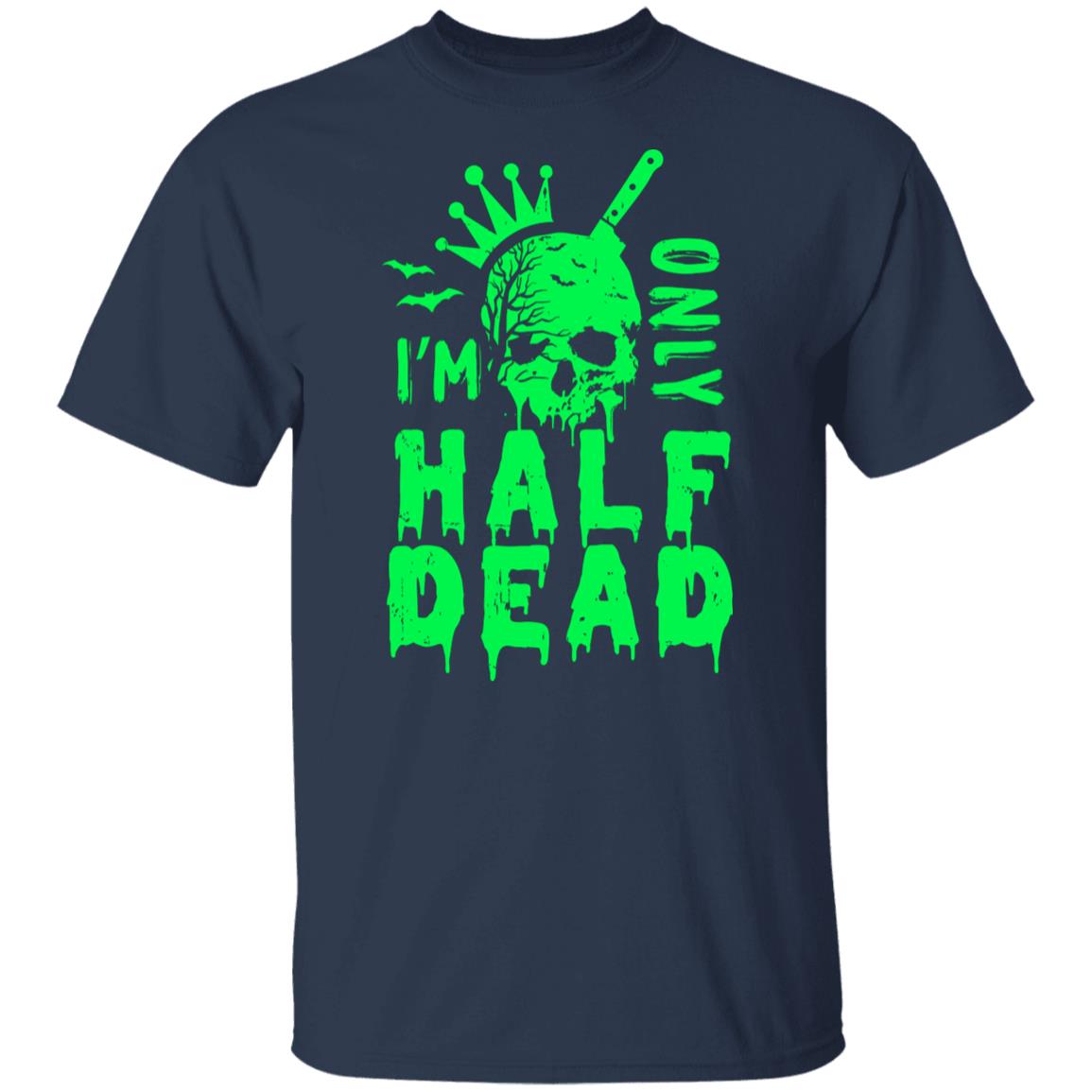 I'm Only Half Dead Men's T-Shirt