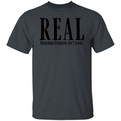 Remember Everyone Ain't Loyal (REAL) Men's T-Shirt