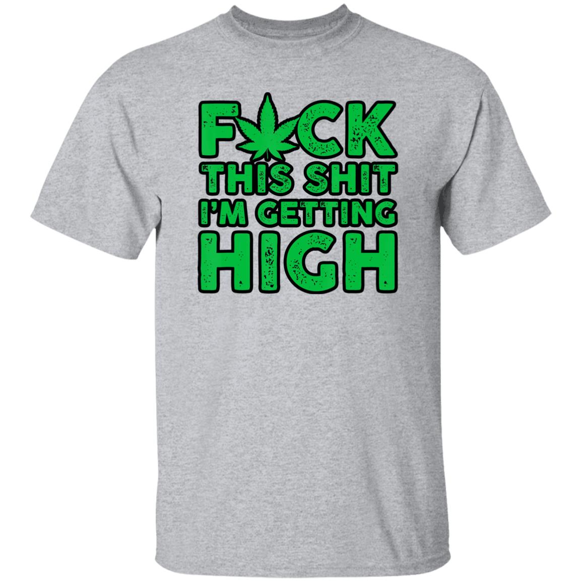 Fuck This Shit I'm Getting High Men's T-Shirt