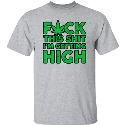 Fuck This Shit I'm Getting High Men's T-Shirt