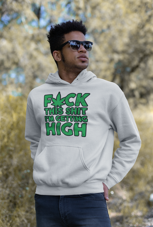 Fuck This Shit I'm Getting High Hoodie