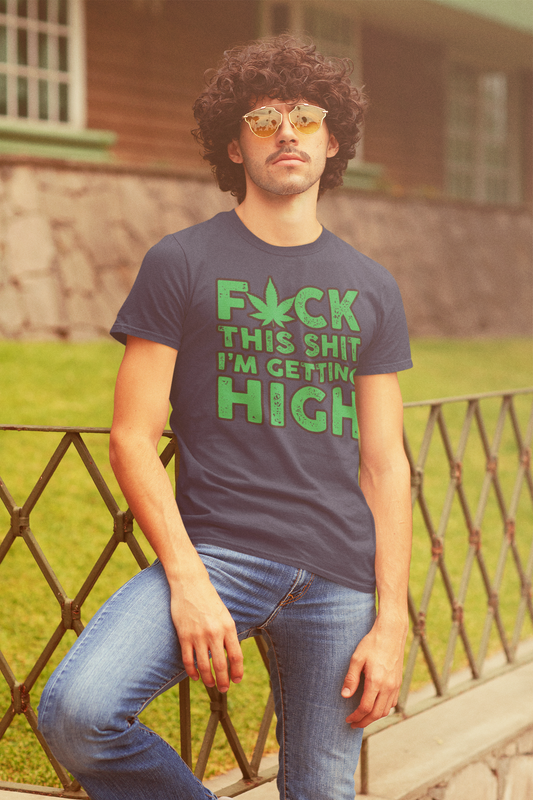 Fuck This Shit I'm Getting High Men's T-Shirt