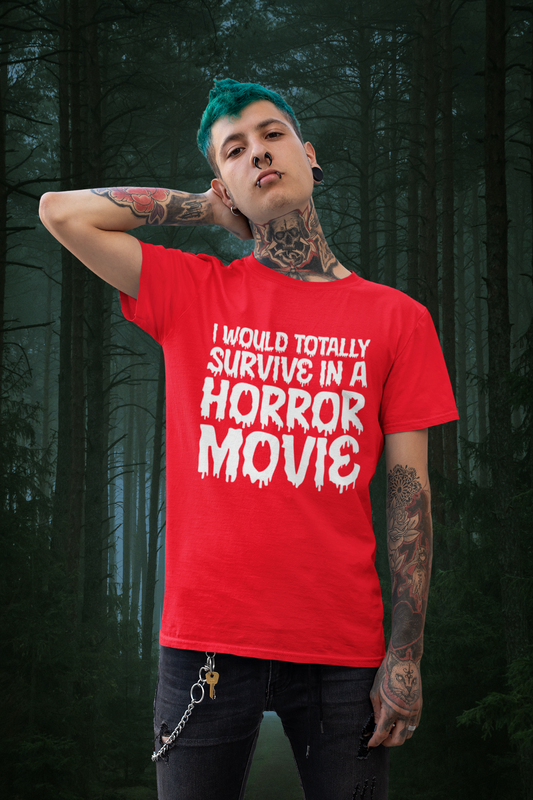 I Would Totally Survive in a Horror Movie Men's T-Shirt