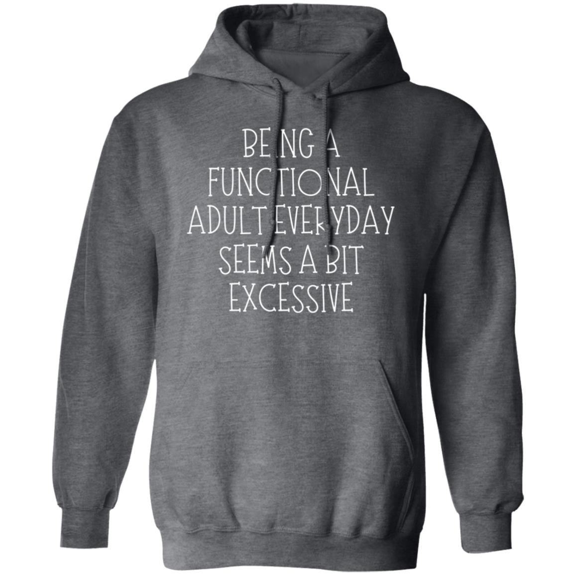 Being a Functional Adult Everyday Seems a Bit Excessive Women's Hoodie - SwayTheMuse