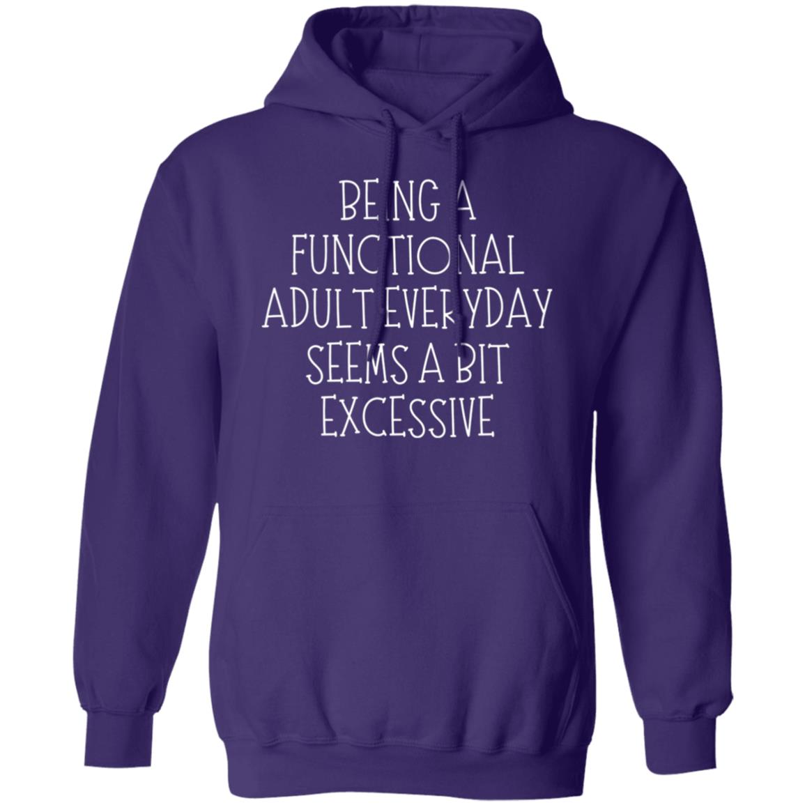 Being a Functional Adult Everyday Seems a Bit Excessive Women's Hoodie - SwayTheMuse